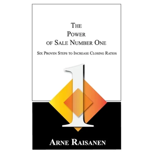 The Power of Sale Number One: Six Proven Steps to Increase Closing Ratios