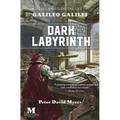 Dark Labyrnith: A Novel Based on the Life of Galileo Galilei
