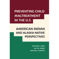 Preventing Child Maltreatment in the U.S.: American Indian and Alaska Native Perspectives