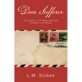 Dear Sufferer: A True Story of Finding Hope and Purpose in Suffering