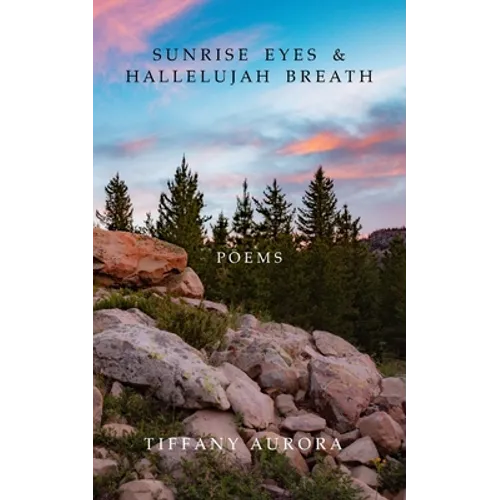 Sunrise Eyes & Hallelujah Breath: Poems