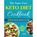 The Super Easy Keto Diet Cookbook: 575 Best Keto Diet Recipes of All Time (30-Day Meal Plan to Lose Weight and Wellness)