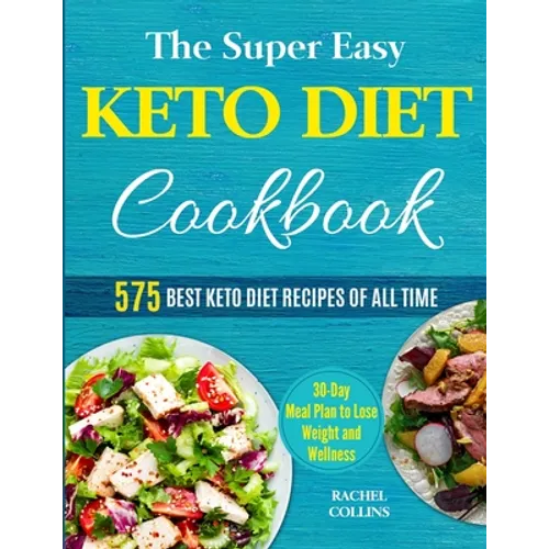 The Super Easy Keto Diet Cookbook: 575 Best Keto Diet Recipes of All Time (30-Day Meal Plan to Lose Weight and Wellness)