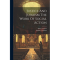 Justice And Judaism The Work Of Social Action