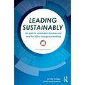 Leading Sustainably: The Path to Sustainable Business and How the Sdgs Changed Everything