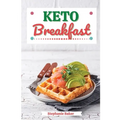 Keto Breakfast: Discover 30 Easy to Follow Ketogenic Breakfast Cookbook recipes for Your Low-Carb Diet with Gluten-Free and wheat to Maximize your wei