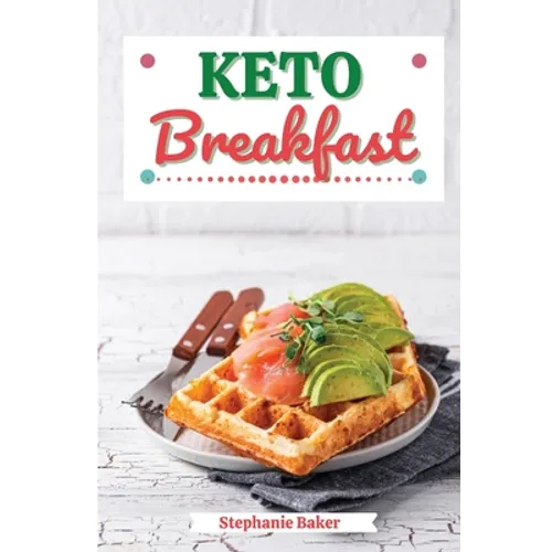 Keto Breakfast: Discover 30 Easy to Follow Ketogenic Breakfast Cookbook recipes for Your Low-Carb Diet with Gluten-Free and wheat to Maximize your wei