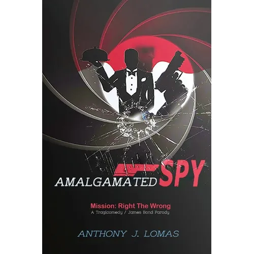 Amalgamated Spy: Mission: Right the Wrong, a Tragicomedy / James Bond Parody