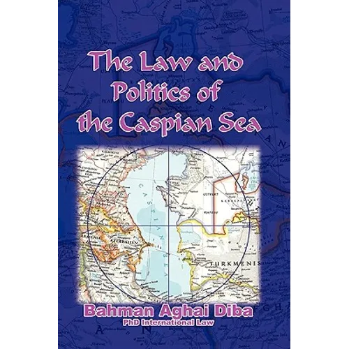 The Law and Politics of the Caspian Sea