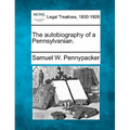 The autobiography of a Pennsylvanian.