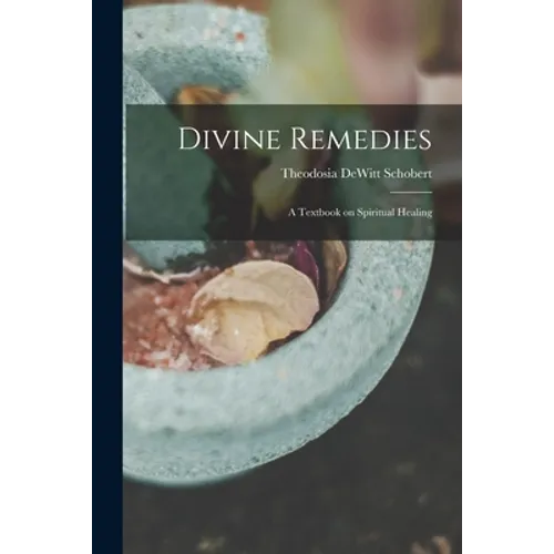 Divine Remedies: a Textbook on Spiritual Healing - Paperback