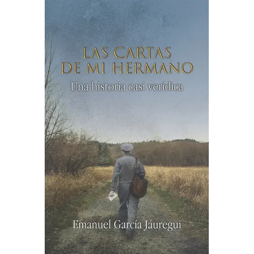 Las cartas de mi hermano: Una historia casi verídica