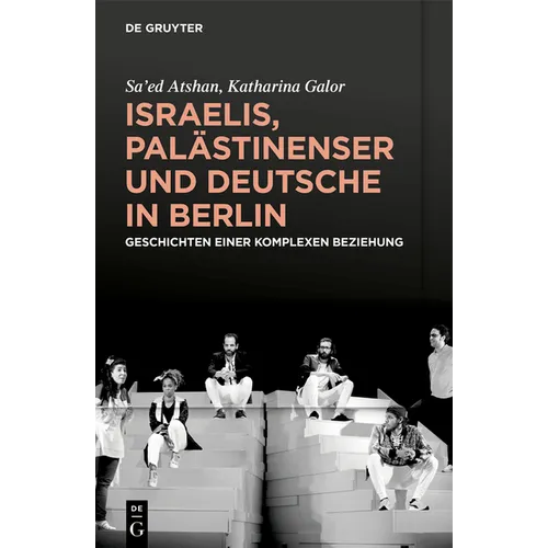 Israelis, Palästinenser Und Deutsche in Berlin: Geschichten Einer Komplexen Beziehung