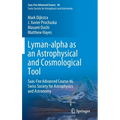 Lyman-Alpha as an Astrophysical and Cosmological Tool: Saas-Fee Advanced Course 46. Swiss Society for Astrophysics and Astronomy