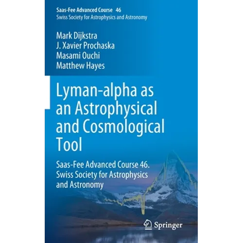 Lyman-Alpha as an Astrophysical and Cosmological Tool: Saas-Fee Advanced Course 46. Swiss Society for Astrophysics and Astronomy