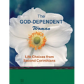 The God-Dependent Woman: Life Choices from Second Corinthians