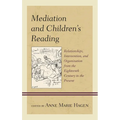 Mediation and Children's Reading: Relationships, Intervention, and Organization from the Eighteenth Century to the Present
