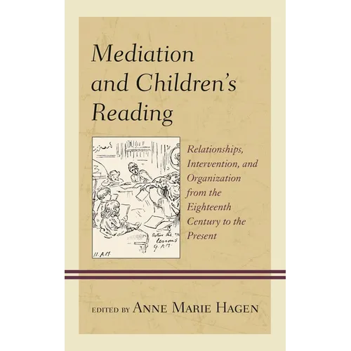 Mediation and Children's Reading: Relationships, Intervention, and Organization from the Eighteenth Century to the Present
