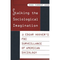 Stalking the Sociological Imagination: J. Edgar Hoover's FBI Surveillance of American Sociology