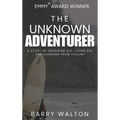The Unknown Adventurer: A Story of Dreaming Big, Living Big and Learning From Failure