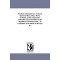 Freedom nationalslavery sectional. Speech of Hon. John J. Perry, of Maine, on the comparative nationality and sectionalism of the Republican and Democ