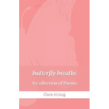 butterfly breaths: A Collection of Poems