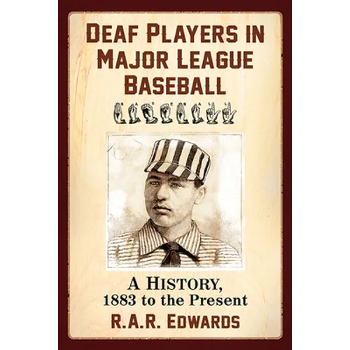 Deaf Players in Major League Baseball: A History, 1883 to the Present
