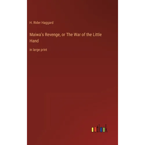 Maiwa's Revenge, or The War of the Little Hand: in large print