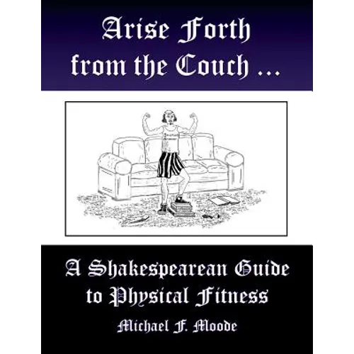 Arise and Go Forth: A Shakespearean Guide to Physical Fitness