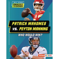 Patrick Mahomes vs. Peyton Manning: Who Would Win?