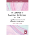 In Defense of Juveniles Sentenced to Life: Legal Representation and Juvenile Criminal Justice