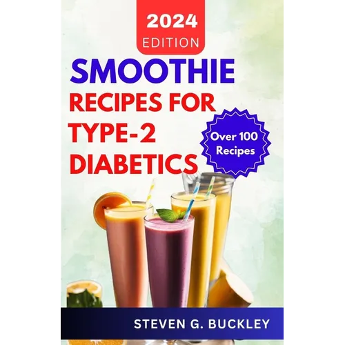 Smoothie Recipes for Type-2 Diabetics: Boost Health, Reverse Diabetes, and Manage Blood Sugar with Delicious Smoothie Blends