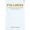 Fullness: A Framework to the Holy Spirit in and Through You