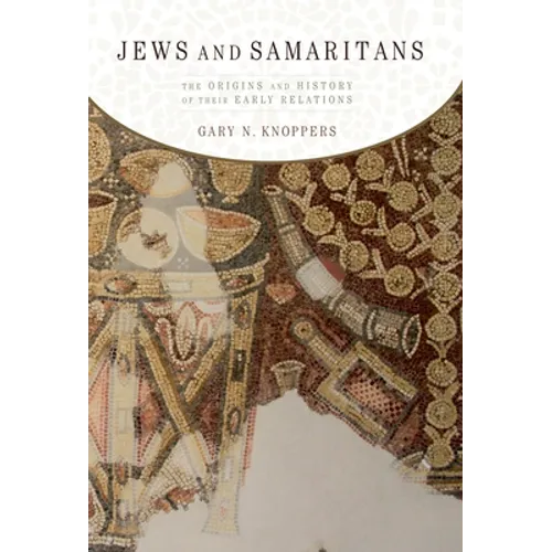 Jews and Samaritans: The Origins and History of Their Early Relations