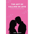 The Art of Falling In Love: A Story of Heart and Soul