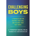 Challenging Boys: A Proven Plan for Keeping Your Cool and Helping Your Son Thrive