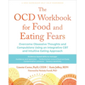 The Ocd Workbook for Food and Eating Fears: Overcome Obsessive Thoughts and Compulsions Using an Integrative CBT and Intuitive Eating Approach
