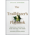 The Trailblazer's Playbook: Practical Tactics to Rise Against the Odds and Achieve Excellence