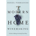Modern Home Winemaking: A Guide to Making Consistently Great Wines