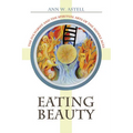 Eating Beauty: The Eucharist and the Spiritual Arts of the Middle Ages