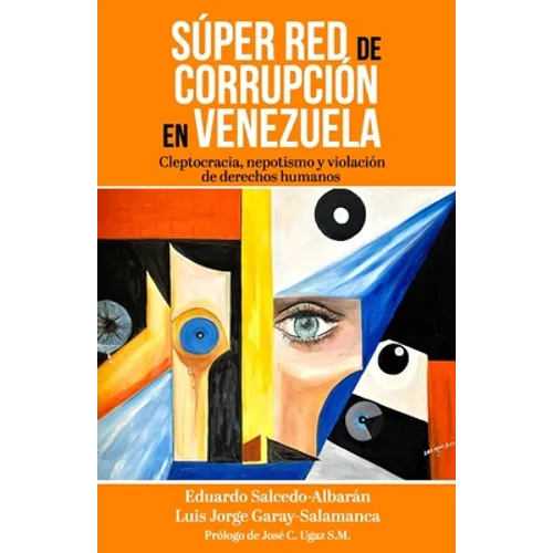 Súper red de corrupción en Venezuela: Cleptocracia, nepotismo y violación de derechos humanos