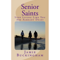 Senior Saints: Stop Living Like You Are Already Dead!
