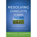 Resolving Conflicts at Work: Ten Strategies for Everyone on the Job