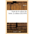 Traité de la culture des forêts. 2e édition: ou De l'application des sciences agricoles et industrielles à l'économie forestière