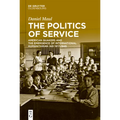 The Politics of Service: American Quakers and the Emergence of International Humanitarian Aid 1917-1945