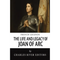 The Life and Legacy of Joan of Arc