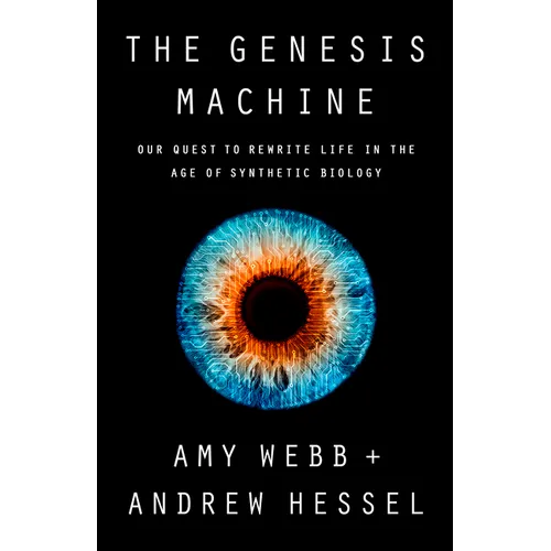 The Genesis Machine: Our Quest to Rewrite Life in the Age of Synthetic Biology