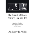 The Pursuit of Peace Science, Law, and Art: Based on a True Story of two Remarkable People and Art Treasure