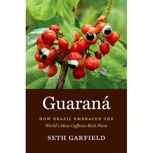 Guaraná: How Brazil Embraced the World's Most Caffeine-Rich Plant