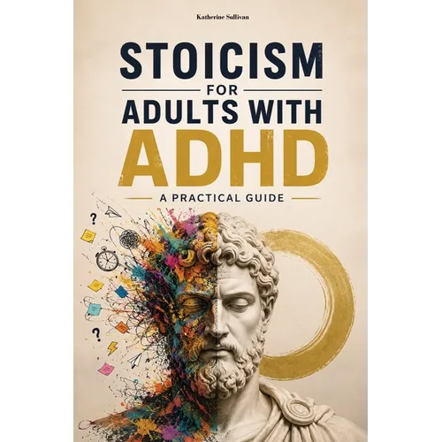 Stoicism for Adults with ADHD: A Practical Guide. Marcus Aurelius Meditations for ADHD. Self Help Stoic philosophy modern application